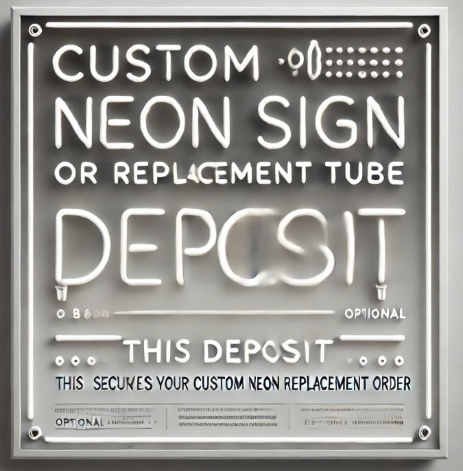 Custom Neon Item / Tube Replacement – Deposit
