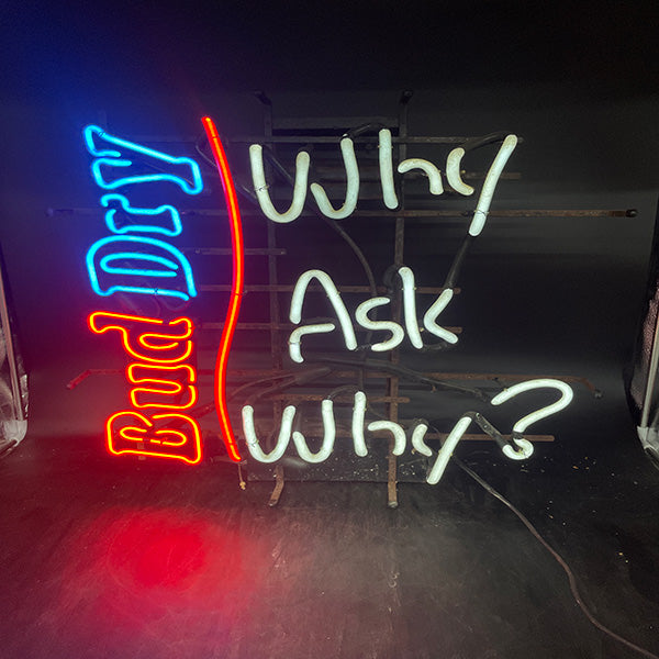 Bud Dry "Why Ask Why?" Neon Sign